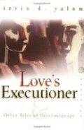 Love's Executioner: & Other Tales of Psychotherapy / Irvin D. Yalom