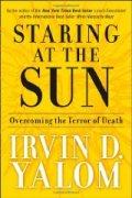 Staring at the Sun: Overcoming the Terror of Death / Irvin D. Yalom