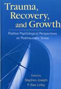 创伤、恢复与成长：创伤后应激的积极心理学展望 / Stephen Joseph 等著